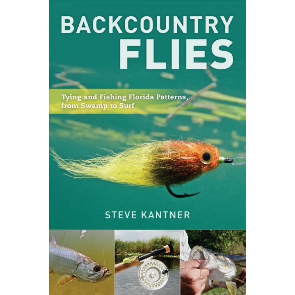 Backcountry Flies: Tying and Fishing Florida Patterns, from Swamp to Surf [Book]